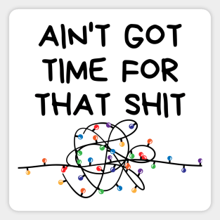 Christmas Humor. Rude, Offensive, Inappropriate Christmas Design. Ain't Got Time For That Shit. Christmas Lights Magnet